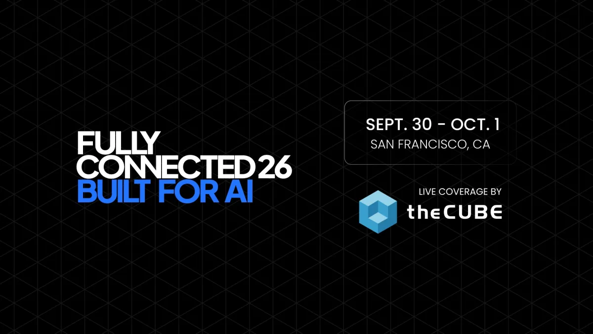 What to expect during CoreWeave’s ‘Fully Connected’ event: Join theCUBE Sept. 30-Oct. 1